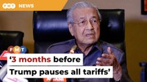 I give it 3 months before Trump pauses all tariffs, says Dr M