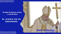 El papa Francisco muere a los 88 años | El Diario en 90 segundos