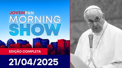 PAPA FRANCISCO MORRE AOS 88 ANOS | MORNING SHOW - 21/04/25