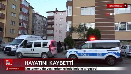 Kastamonu'da yaşlı adam evinde kalp krizi geçirdi