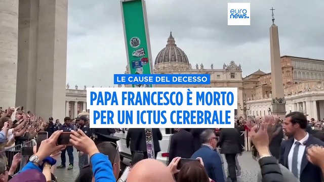 Papa Francesco è morto per ictus cerebrale e collasso cardiocircolatorio