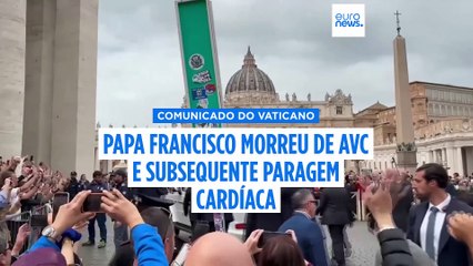 Papa Francisco morreu de AVC e subsequente paragem cardíaca, afirma o Vaticano