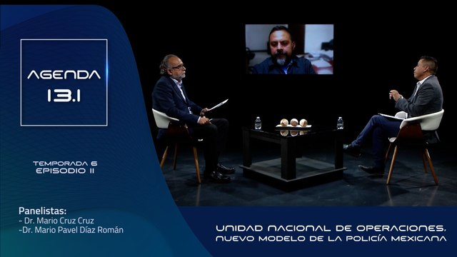 T6 Ep. 11 - Agenda 13.1 | Unidad Nacional de Operaciones, nuevo modelo de la policía mexicana