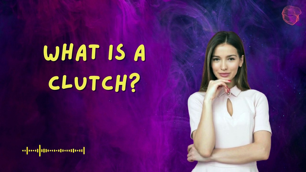 What is a Clutch?