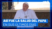 Así fue la salud del papa Francisco en sus úlimos días. ¿De qué murió?