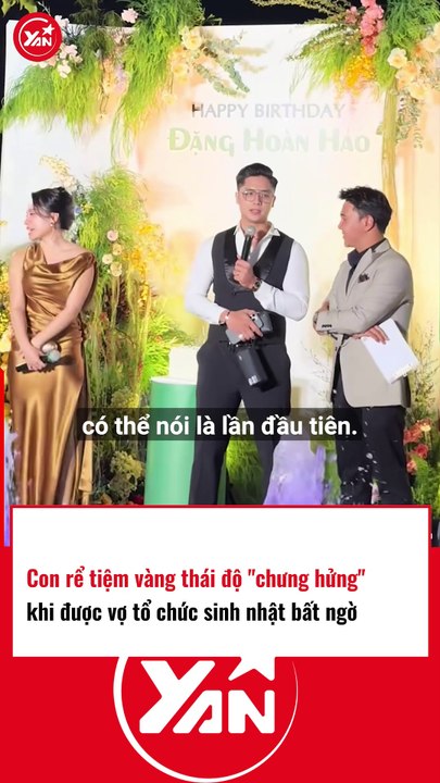 Con rể tiệm vàng thái độ khi được vợ tổ chức sinh nhật bất ngờ