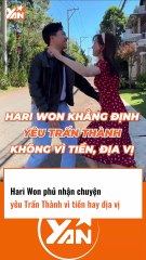 Hari Won phủ nhận yêu Trấn Thành vì tiền