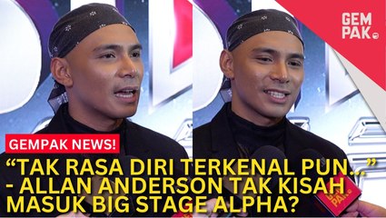 #GempakVideoNews : Tiada Istilah ‘Downgrade’ Diri, Allan Anderson - “Saya Tak Rasa Diri Terkenal Pun…”