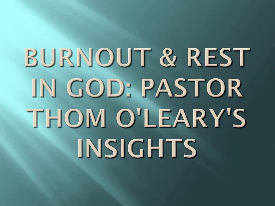 Burnout & Rest in God: Pastor Thom O'Leary's Insights