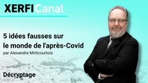 5 idées fausses sur le monde de l'après-Covid [Alexandre Mirlicourtois]