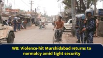 WB: Violence-hit Murshidabad returns to normalcy amid tight security