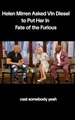 Helen Mirren asked Vin Diesel