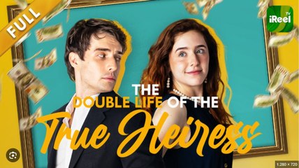 The Double Life Of The True Heiress (2024) Full Movie