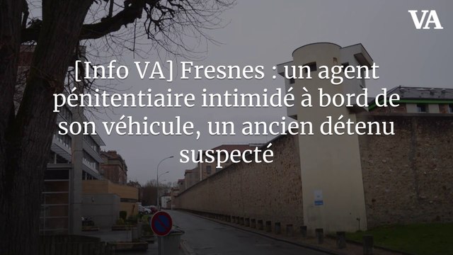 [Info VA] Fresnes : un agent pénitentiaire intimidé à bord de son véhicule, un ancien détenu suspecté