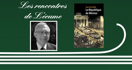 Les rencontres de L'écume | Jean-Paul Bled, La République de Weimar