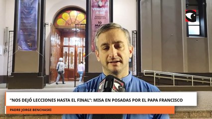 “Nos Dejó Lecciones Hasta El Final” Misa En Posadas Por El Papa Francisco