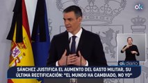 Sánchez justifica el aumento del gasto militar, su última rectificación: 