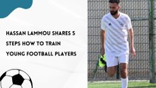 Hassan Lammou Shares 5 Steps How to Train Young Football Players