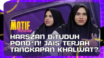 Harszan Ditangkap Khalwat JAIS? Suara Garau Atau Jelmaan Pond*n? | Motif Trending S4