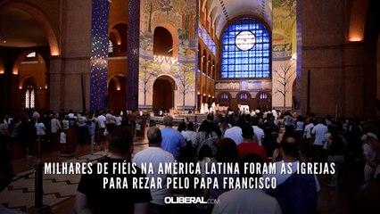 Milhares de fiéis na América Latina foram às igrejas para rezar pelo papa Francisco