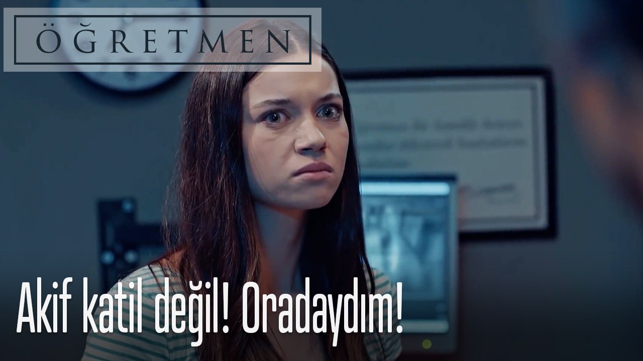 Akif katil değil! Oradaydım! - Öğretmen 8. Bölüm