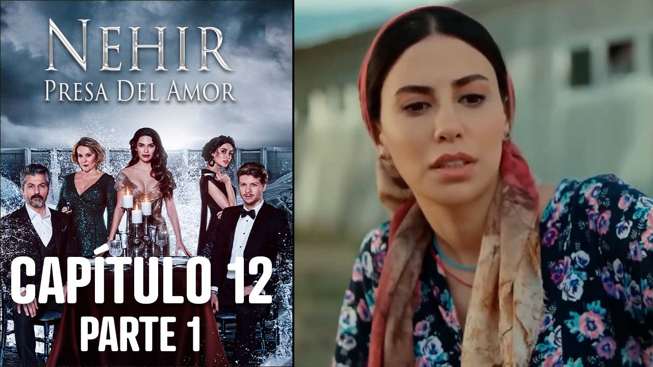 Nehir - Presa Del Amor - Capitulo 12 Parte 1