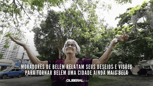 Moradores de Belém relatam seus desejos e visões para tornar Belém uma cidade ainda mais bela
