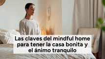 Las claves del mindful home para tener la casa bonita y el ánimo tranquilo