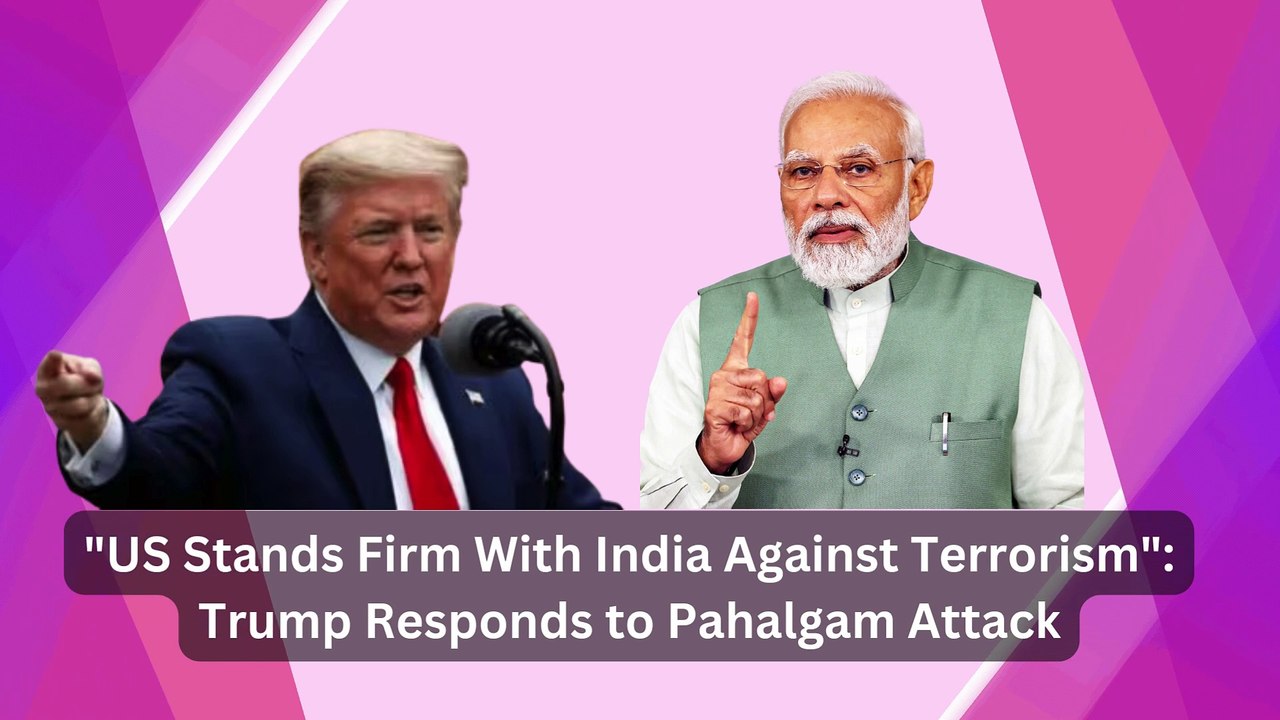 US Stands Firm With India Against Terrorism Trump Responds to Pahalgam Attack