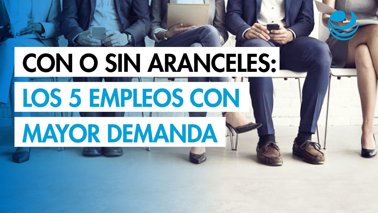 Con o sin aranceles: Los 5 empleos con mayor de...