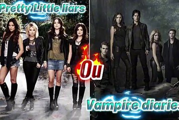 VAMPIRE DIARIES OU PRETTY LITTLE LIARS