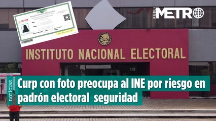 Nueva CURP con huellas y fotografía preocupa al INE: advierten riesgos para el padrón electoral