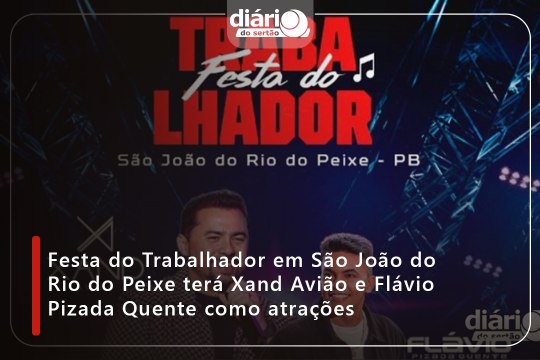 Festa do Trabalhador em São João do Rio do Peixe terá Xand Avião e Flávio Pizada Quente como atrações