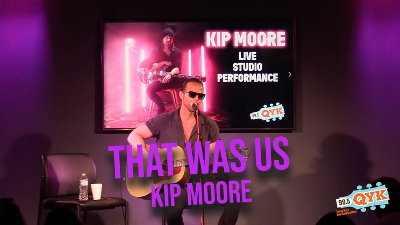 KIP MOORE - THAT WAS US