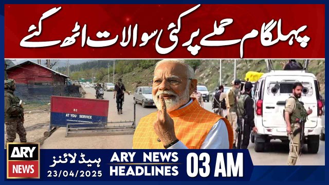 Questions Arise Over Pahalgam Attack | ARY News 3 AM Headlines | 23rd April 2025