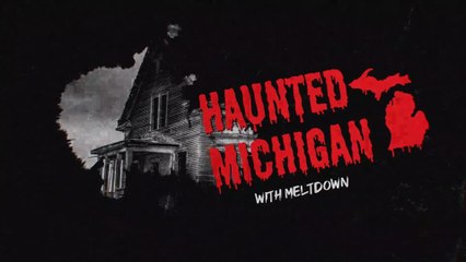 Teaser: Haunted Michigan with Meltdown