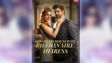 Divorced Housewife Billionaire Heiress Full Movie