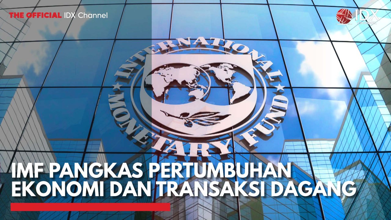 IMF Pangkas Pertumbuhan Ekonomi dan Transaksi Dagang
