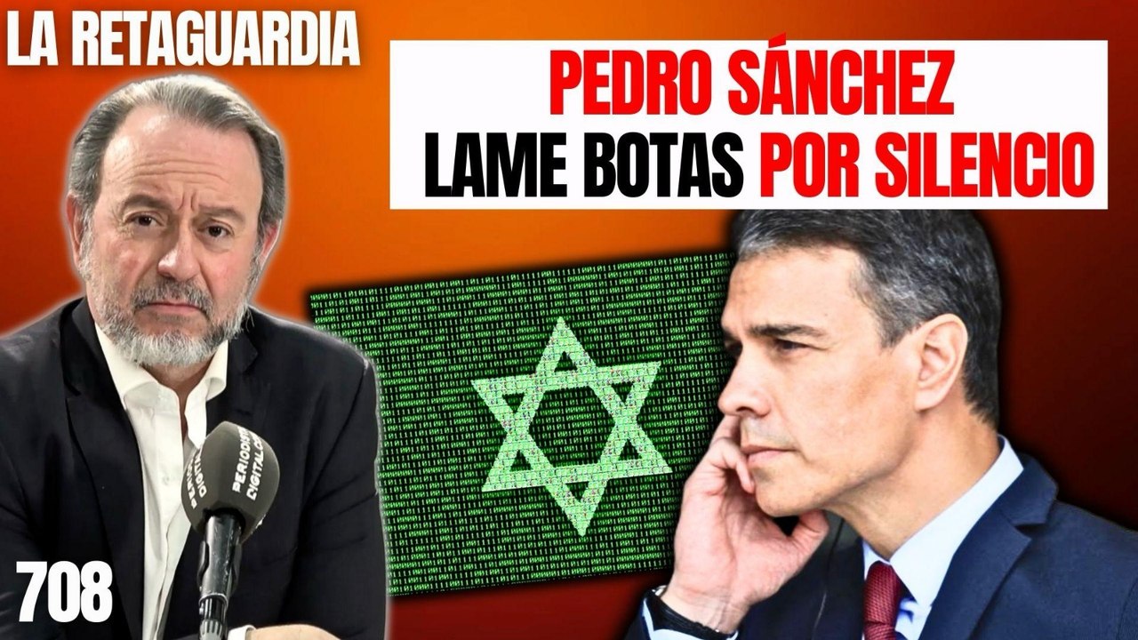 La Retaguardia #708 / ¡Sánchez le come la orejilla a Israel para que no sepamos qué había en su móvil!