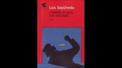 LUIS SEPULVEDA---L,OMBRA DI QUEL CHE ERAVAMO