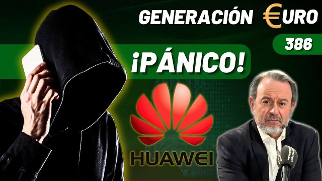 Generación Euro #386 / ¡Pánico en el CNI, Policía y Guardia Civil a ser espiados por Huawei!