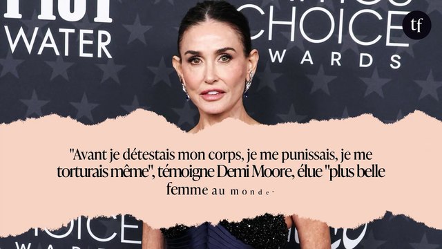 Avant je détestais mon corps, je me punissais, je me torturais même , témoigne Demi Moore, élue plus belle femme au monde