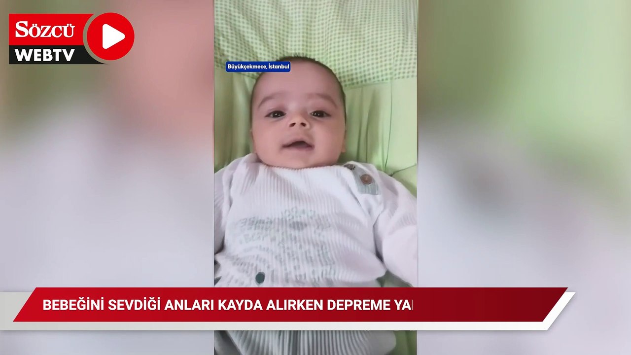 Bebeğini sevdiği anları kayda alırken depreme yakalandı