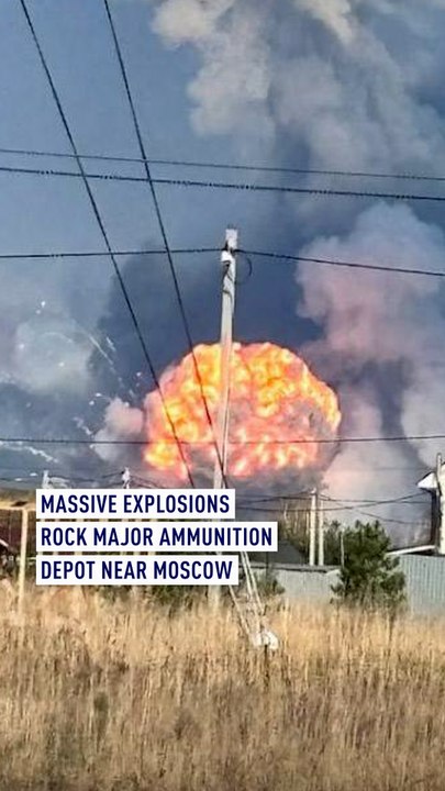 Massive explosions rock major ammunition depot near Moscow
