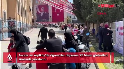 Öğrenciler depreme 23 Nisan gösterileri sırasında yakalandı!