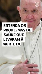 Entenda os problemas de saúde que levaram à morte do Papa Francisco