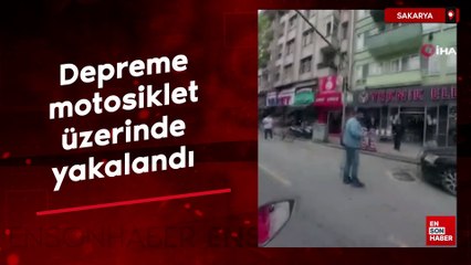 Sakarya'da depreme motosiklet üzerinde yakalandı