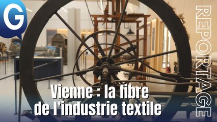 Reportage - Vienne : la fibre de l'industrie textile
