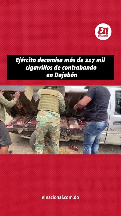 Ejercito decomisa mas de 217 mil cigarrillos de contrabando en Dajabon