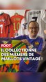 Il possède l’une des plus grandes collections de maillots de foot !